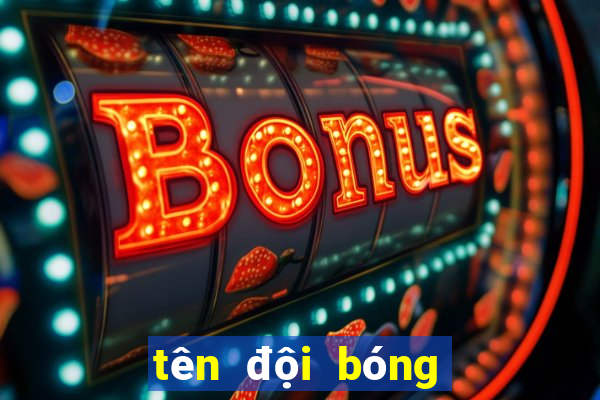 tên đội bóng hay nhất