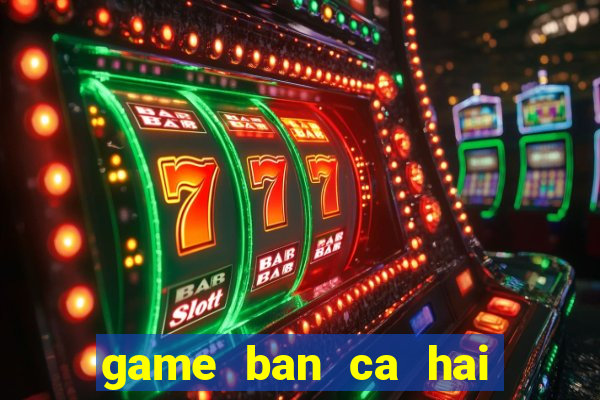 game ban ca hai nguoi choi