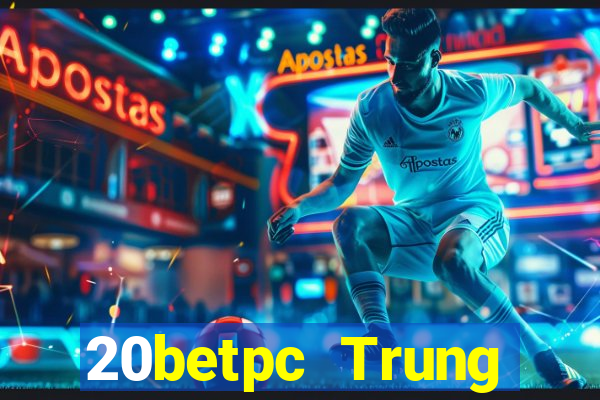 20betpc Trung thực pc End