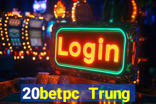 20betpc Trung thực pc End