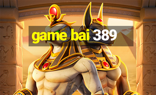 game bai 389