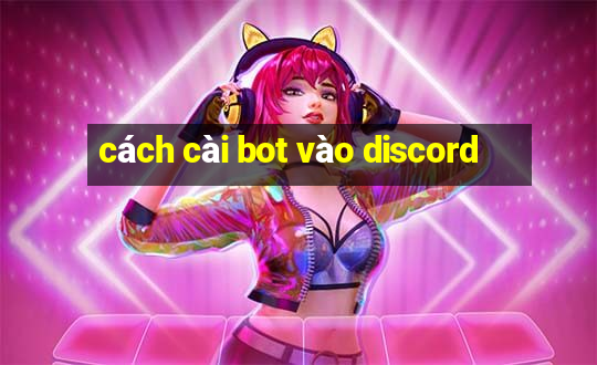 cách cài bot vào discord