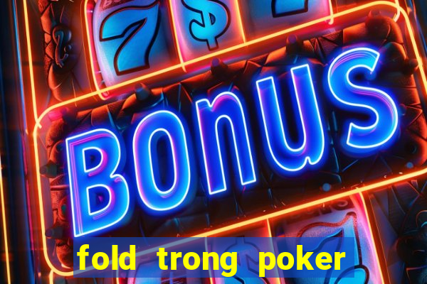 fold trong poker là gì