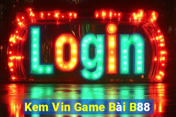 Kem Vin Game Bài B88