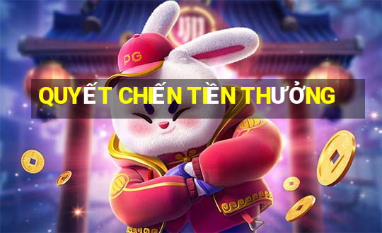 QUYẾT CHIẾN TIỀN THƯỞNG