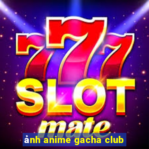 ảnh anime gacha club