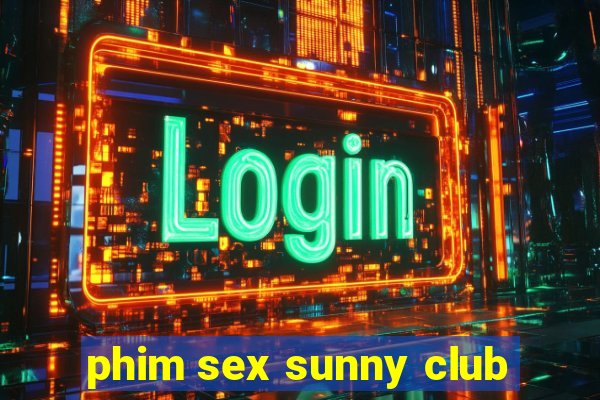 phim sex sunny club