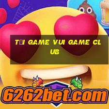 tải game vui game club