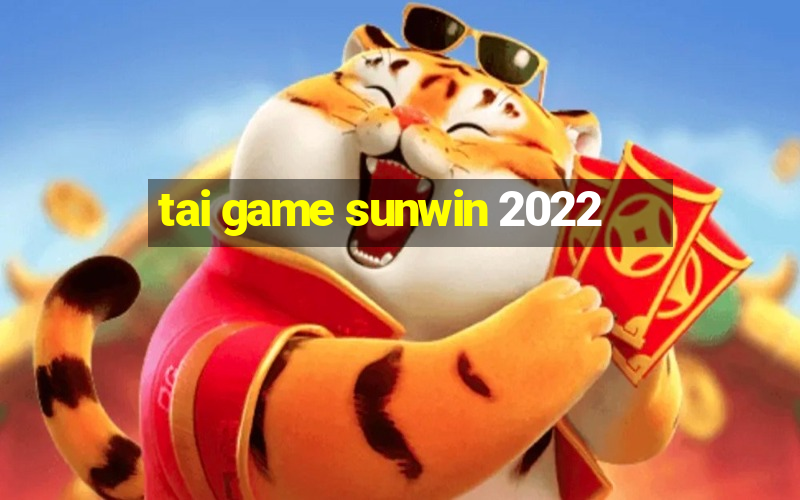 tai game sunwin 2022