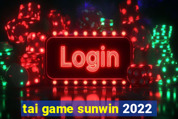 tai game sunwin 2022