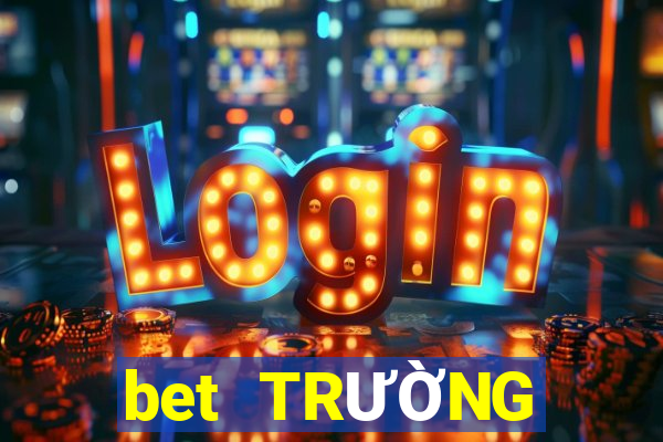 bet TRƯỜNG GIẢI TRÍ ĐÁNH GIÁ