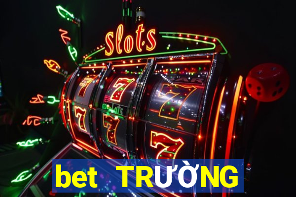 bet TRƯỜNG GIẢI TRÍ ĐÁNH GIÁ