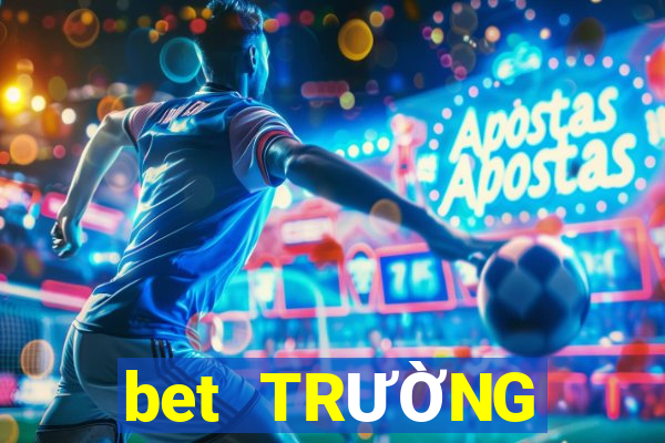 bet TRƯỜNG GIẢI TRÍ ĐÁNH GIÁ