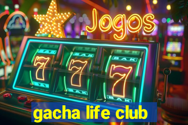 gacha life club