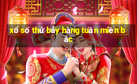 xổ số thứ bảy hàng tuần miền bắc