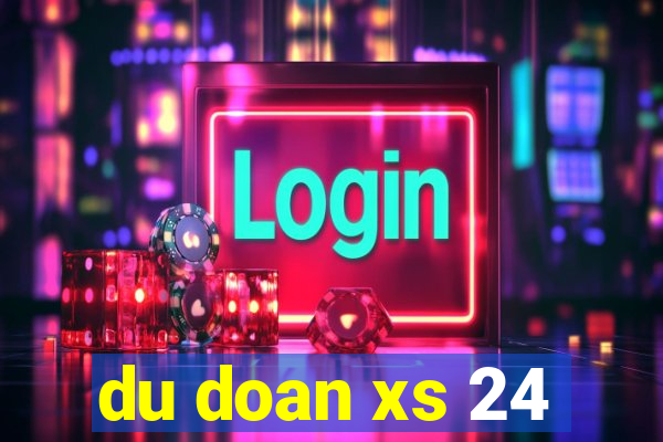 du doan xs 24