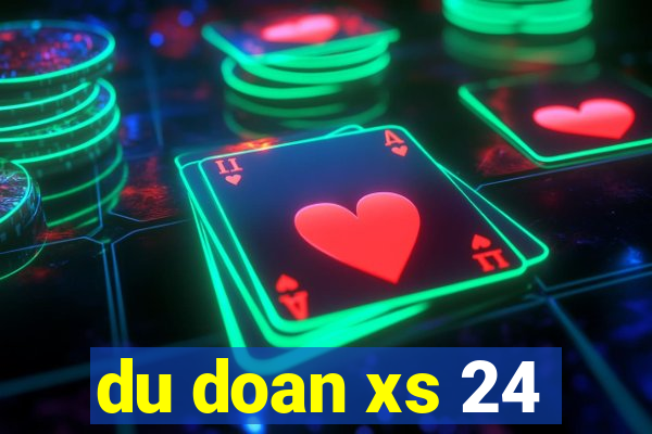 du doan xs 24