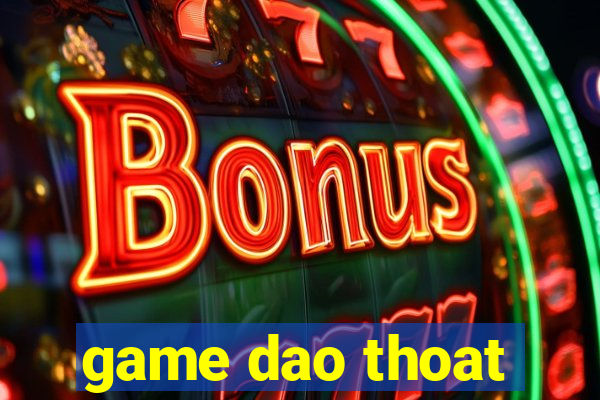 game dao thoat