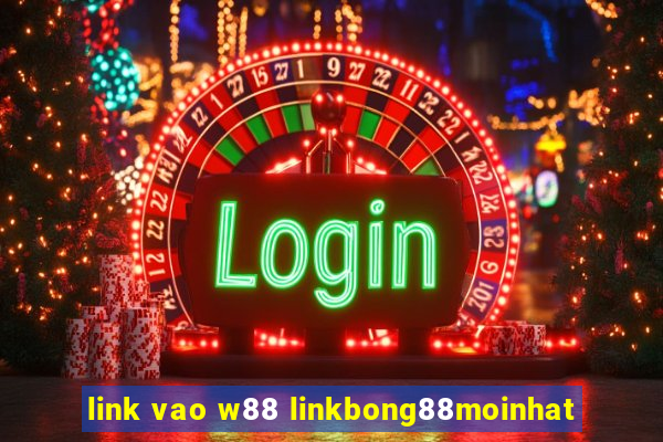 link vao w88 linkbong88moinhat