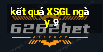 kết quả XSGL ngày 9