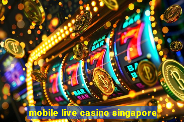 mobile live casino singapore