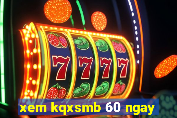 xem kqxsmb 60 ngay