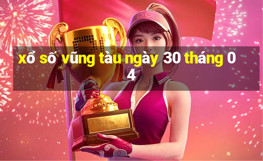 xổ số vũng tàu ngày 30 tháng 04