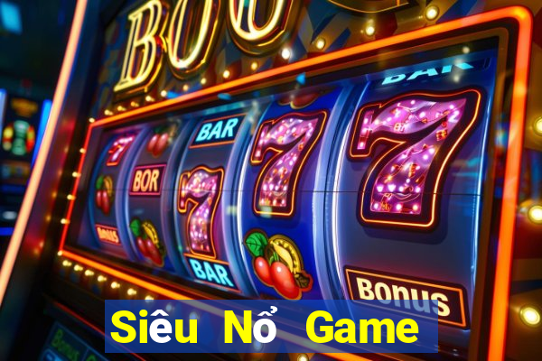 Siêu Nổ Game Bài Rút Tiền Uy Tín