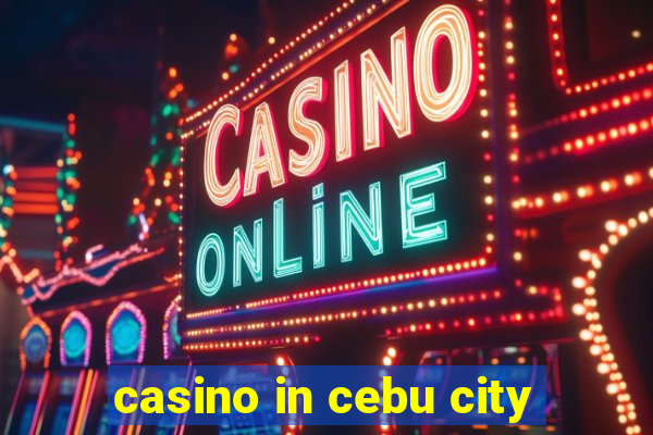 casino in cebu city