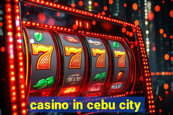 casino in cebu city