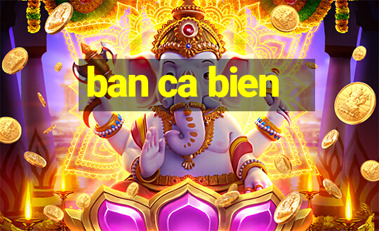 ban ca bien