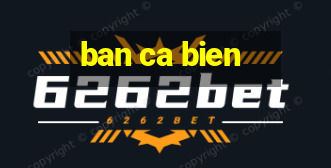 ban ca bien