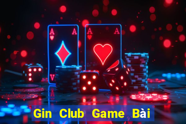 Gin Club Game Bài Online Đổi Thưởng