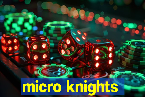 micro knights