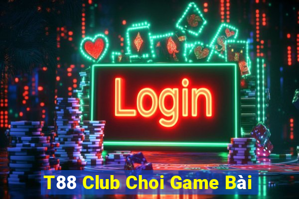 T88 Club Choi Game Bài