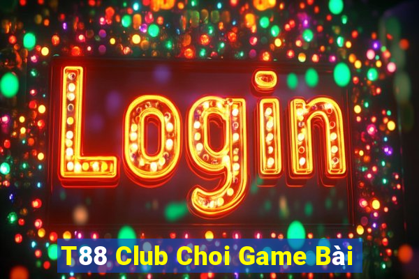 T88 Club Choi Game Bài