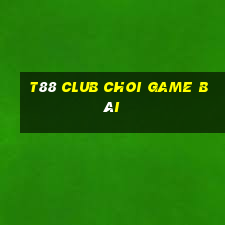 T88 Club Choi Game Bài