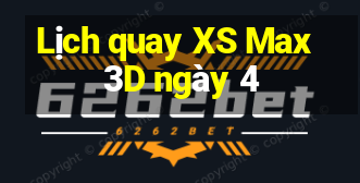 Lịch quay XS Max 3D ngày 4