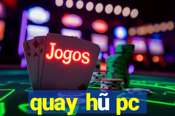 quay hũ pc