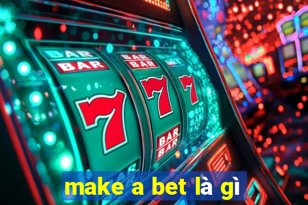 make a bet là gì