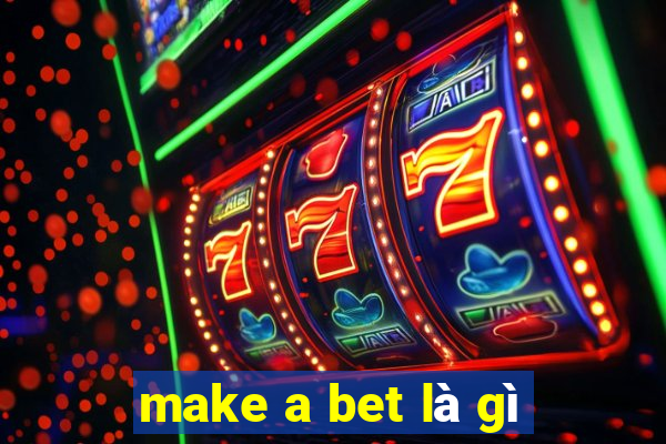 make a bet là gì