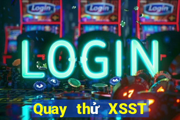 Quay thử XSST thứ tư