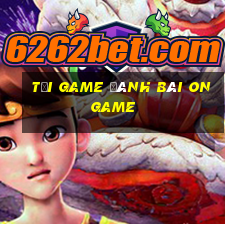 tải game đánh bài ongame