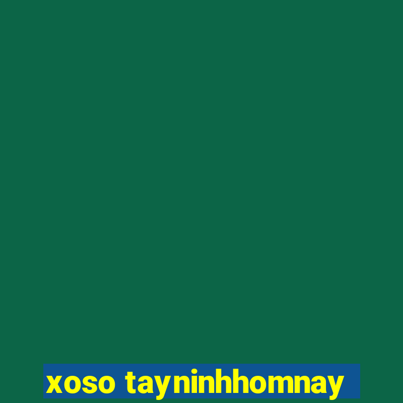 xoso tayninhhomnay