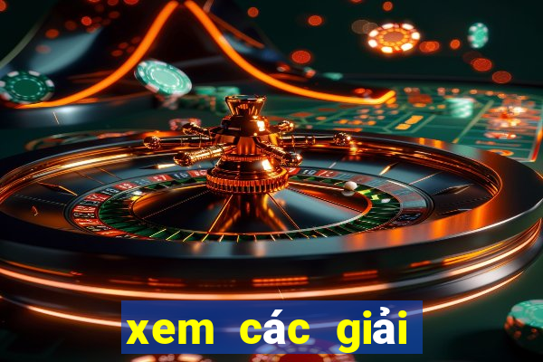 xem các giải xổ số miền bắc