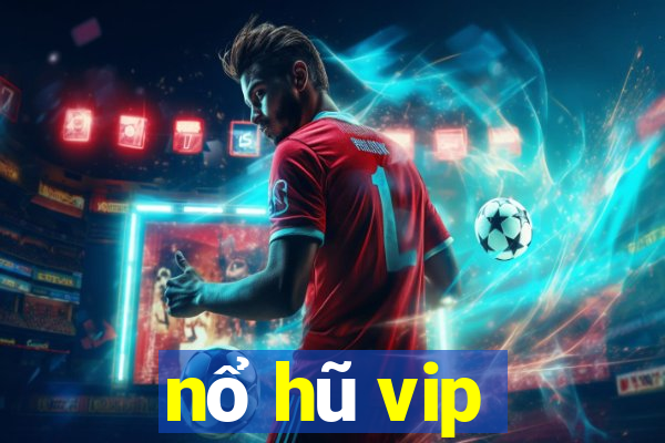 nổ hũ vip