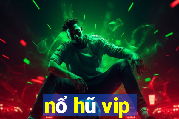 nổ hũ vip