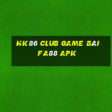 Hk86 Club Game Bài Fa88 Apk