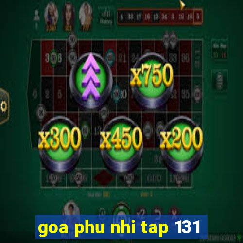 goa phu nhi tap 131