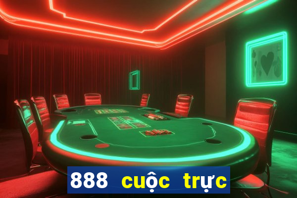 888 cuộc trực tuyến thực